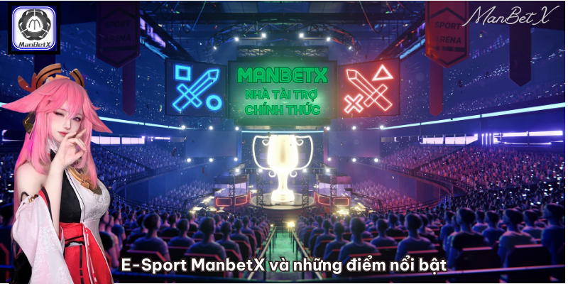 E-Sport ManbetX và những điểm nổi bật