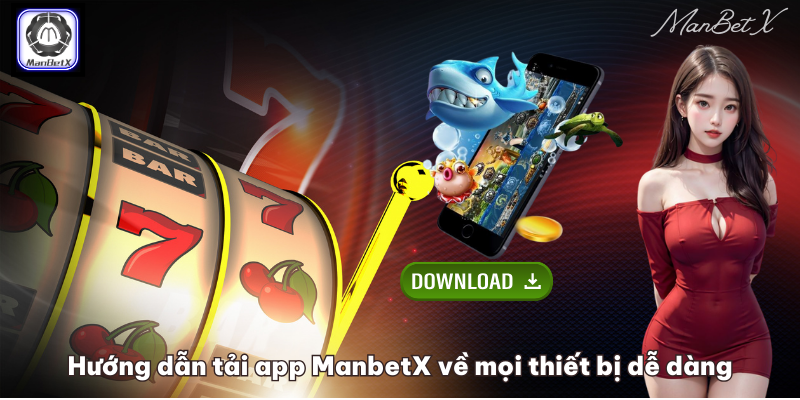 Hướng dẫn tải app ManbetX về mọi thiết bị dễ dàng