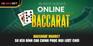 Baccarat Manbet - So Kèo Đỉnh Cao Chinh Phục Mọi Lượt Chơi
