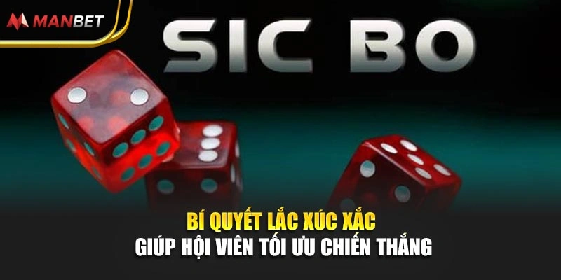 Bí quyết lắc xúc xắc giúp hội viên tối ưu chiến thắng