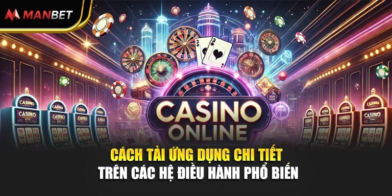Cách tải ứng dụng chi tiết trên các hệ điều hành phổ biến