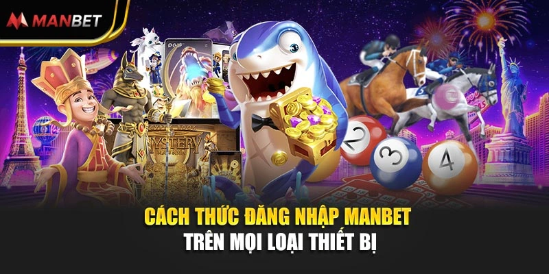 Cách thức đăng nhập Manbet trên mọi loại thiết bị