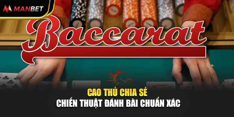 Cao thủ chia sẻ chiến thuật đánh bài chuẩn xác