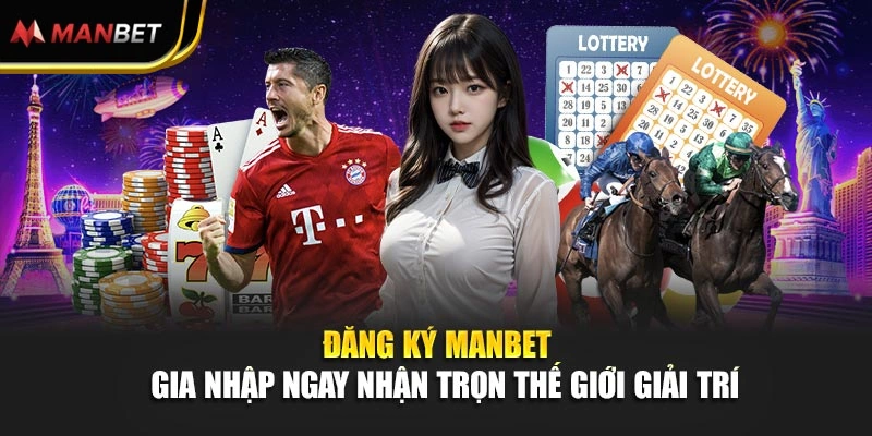 Đăng Ký Manbet - Gia Nhập Ngay Nhận Trọn Thế Giới Giải Trí