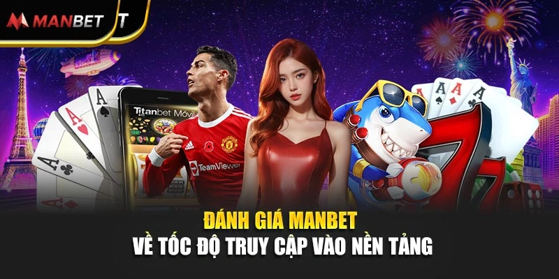 Đánh giá Manbet về tốc độ truy cập vào nền tảng