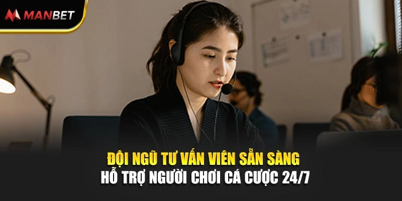 Đội ngũ tư vấn viên sẵn sàng hỗ trợ người chơi cá cược 24/7