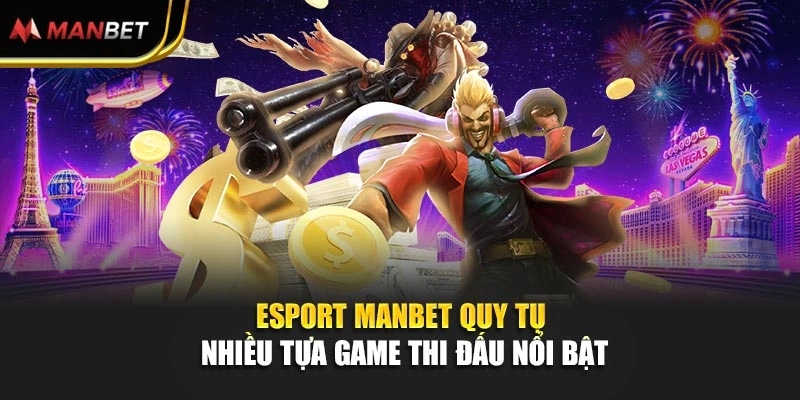 Esport Manbet quy tụ nhiều tựa game thi đấu nổi bật