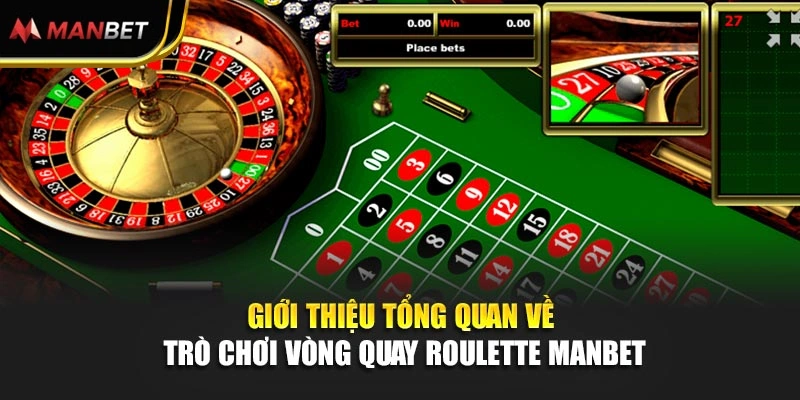 Giới thiệu tổng quan về trò chơi vòng quay roulette Manbet