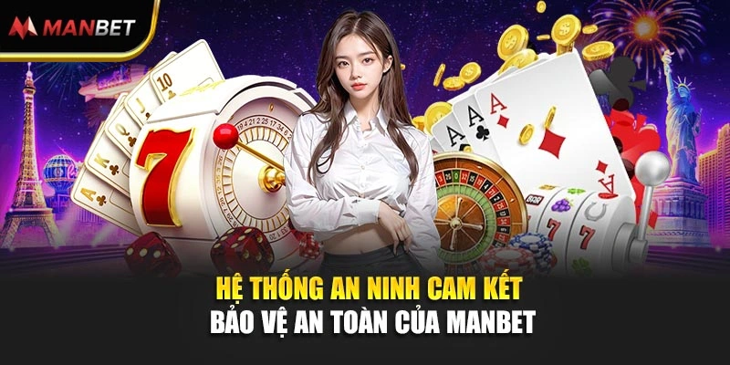 Hệ thống an ninh cam kết bảo vệ an toàn của Manbet