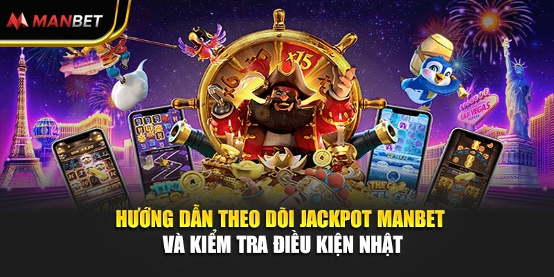 Hướng dẫn theo dõi jackpot Manbet và kiểm tra điều kiện nhận