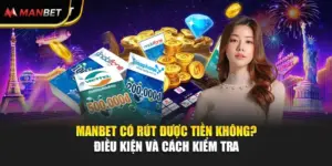 Manbet Có Rút Được Tiền Không? Điều Kiện Và Cách Kiểm Tra 