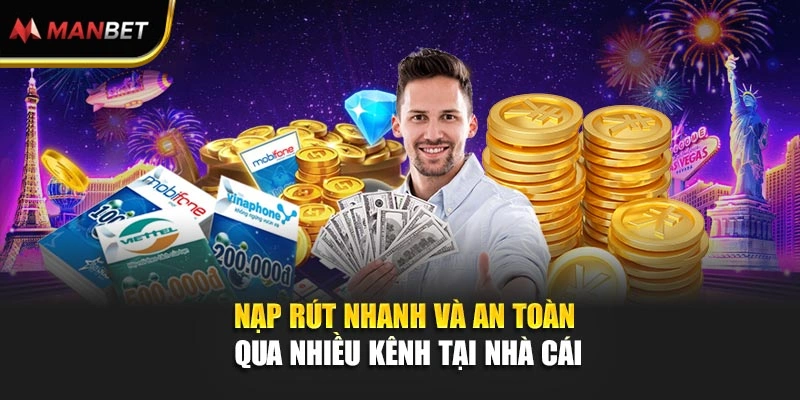 Nạp rút nhanh và an toàn qua nhiều kênh tại nhà cái