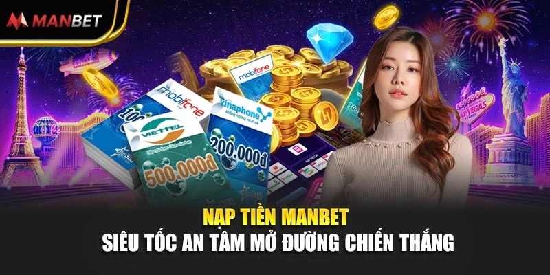 Nạp Tiền Manbet - Siêu Tốc An Tâm Mở Đường Chiến Thắng