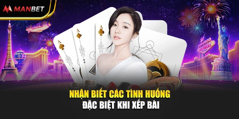 Nhận biết các tình huống đặc biệt khi xếp bài
