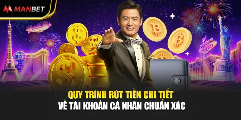 Quy trình rút tiền chi tiết về tài khoản cá nhân chuẩn xác