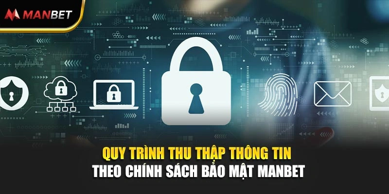 Quy trình thu thập thông tin theo chính sách bảo mật Manbet