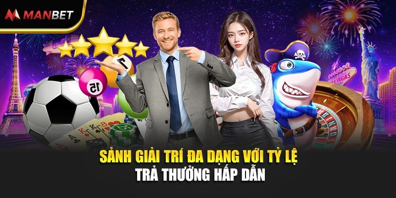 Sảnh giải trí đa dạng với tỷ lệ trả thưởng hấp dẫn