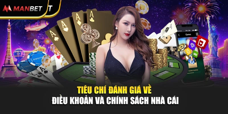 Tiêu chí đánh giá về điều khoản và chính sách nhà cái