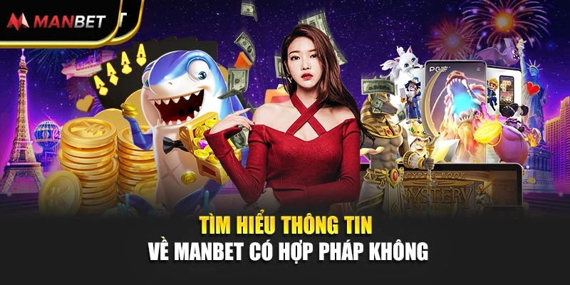 Tìm hiểu thông tin về Manbet có hợp pháp không